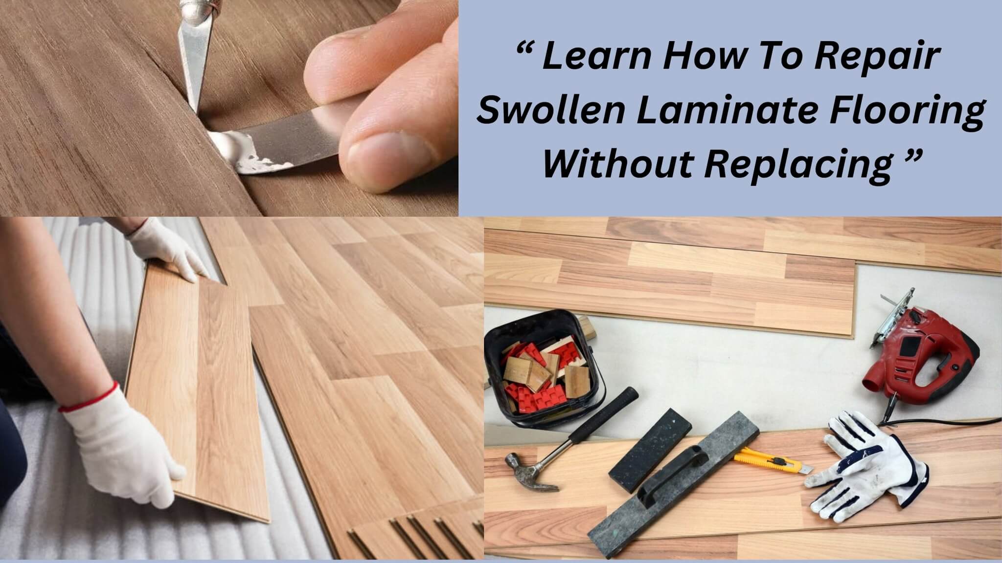 Learn How To Repair Swollen Laminate Flooring Without Replacing Life And Canvas