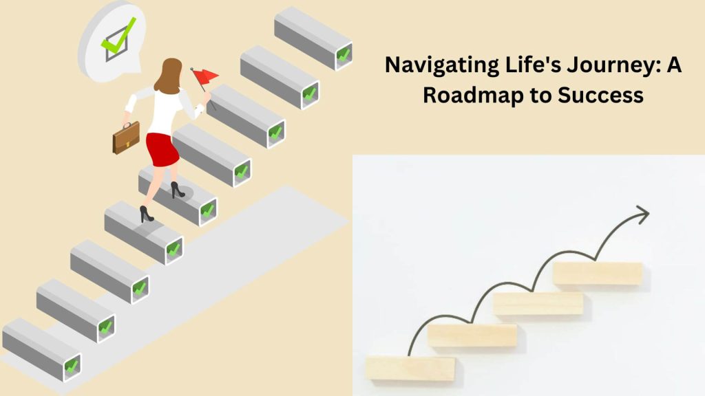 Navigating Life’s Journey: A Roadmap to Success