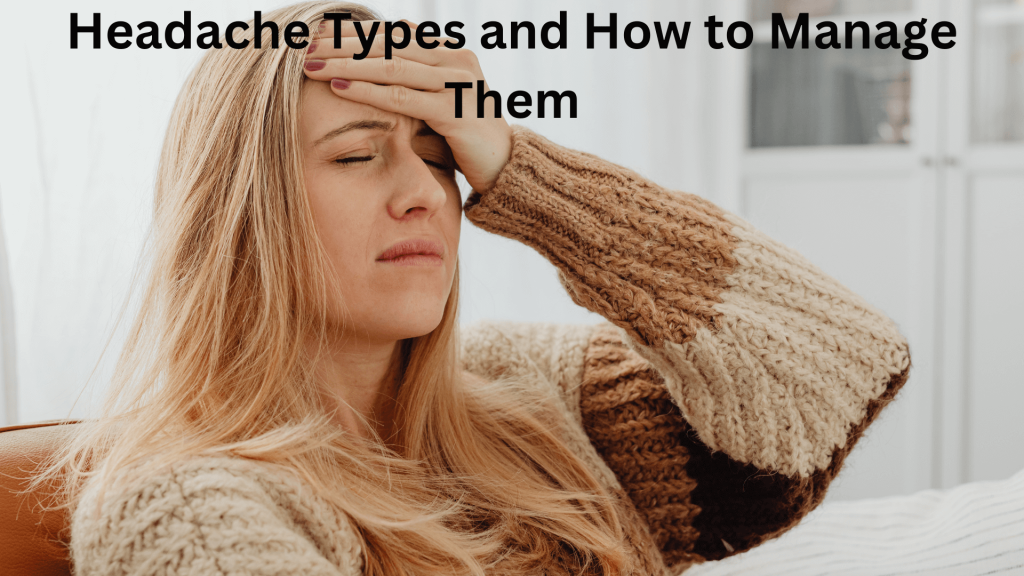Headache Types and How to Manage Them