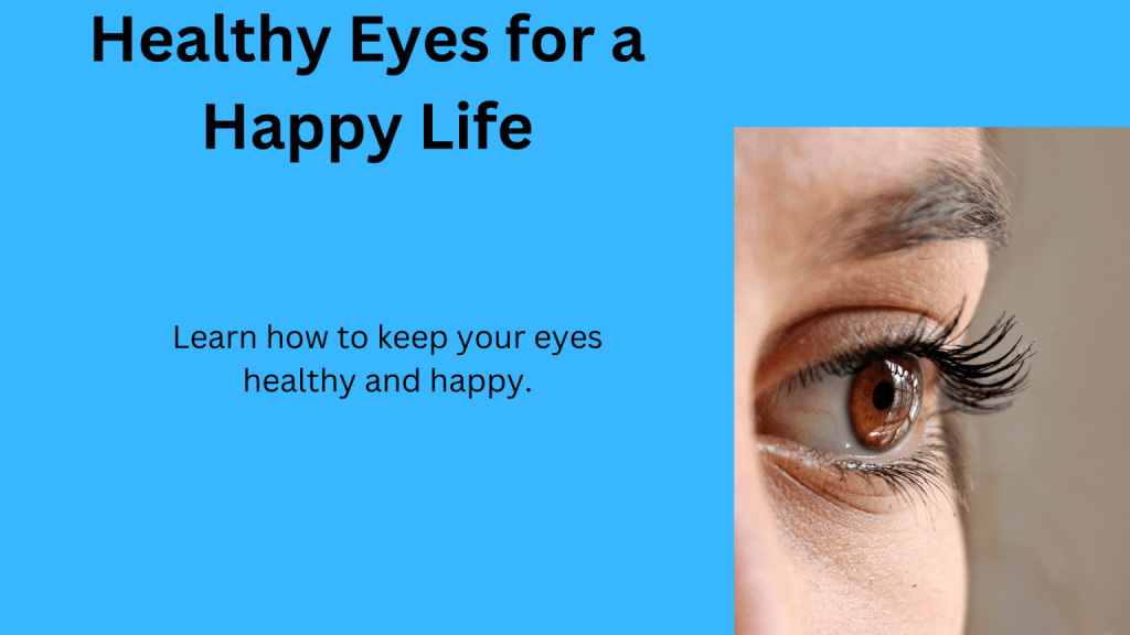 Healthy Eyes and Happy Life: Tips for Vision Care