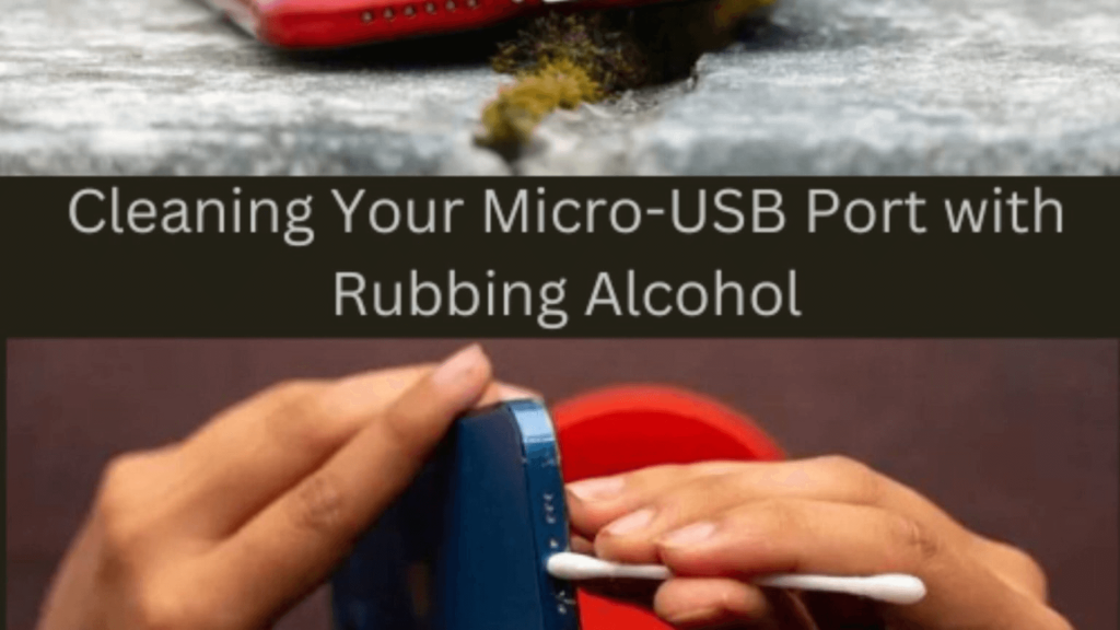 Cleaning Your Micro-USB Port with Rubbing Alcohol